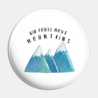 Kid, You'll Move Mountains Pin