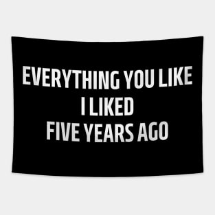 everything you like i liked five years ago Tapestry