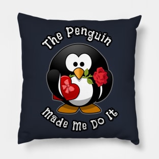 The Penguin Made Me Do It Funny Cute Penguin With The Rose Pillow