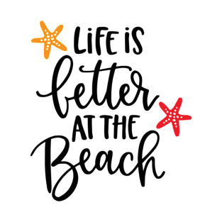 Life Is Better At The Beach T-Shirt