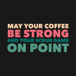 May Your Coffee Be Strong Funny Nurses T-Shirt