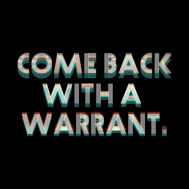 Come Back with a Warrant by ericamhf86