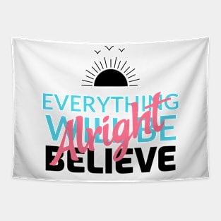 Motivational Everything will be alright Believe TShirt Tapestry