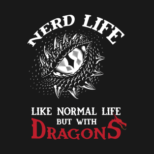 Nerd Life - Like Real Life but with DRAGONS T-Shirt