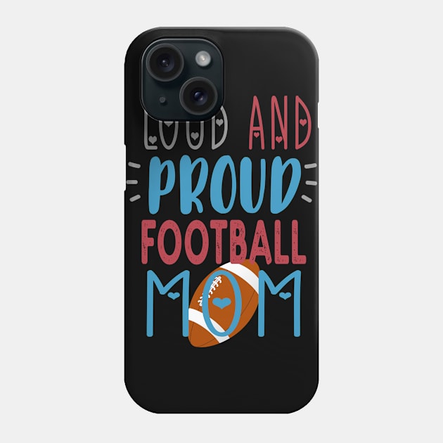 Loud Proud Football Mom Phone Case by tropicalteesshop