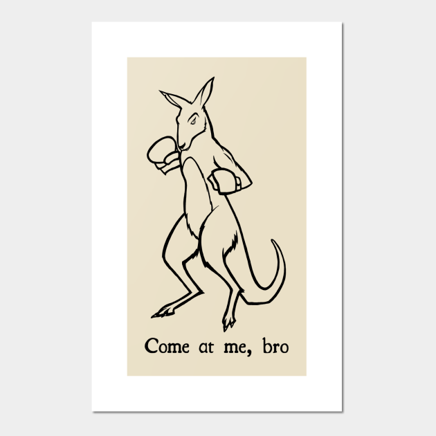 Come At Me Bro Kangaroo Boxing Fight Club - Come At Me Bro - Posters and  Art Prints | TeePublic