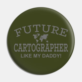 Future Cartographer Like My Daddy Pin