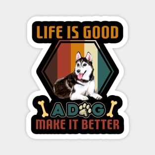 A Dog Makes Life Better Husky Lovers Magnet