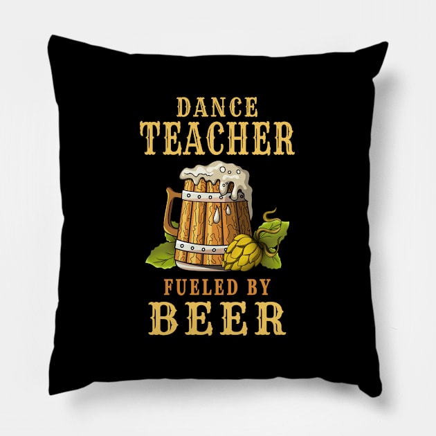 Dance Teacher Fueled by Beer Pillow by jeric020290