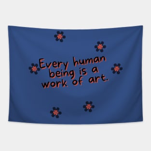 Every human being is a work of art. Tapestry