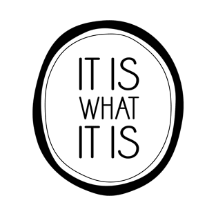 It Is What It Is T-Shirt