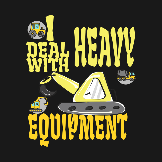 i deal with heavy equipment by DELLA73