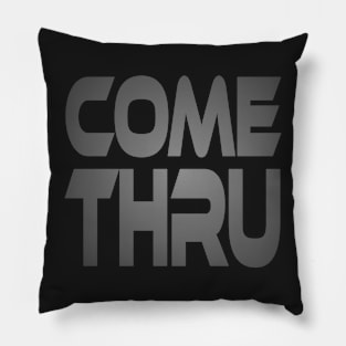 Come Thru Idium Series Pillow