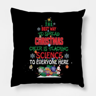 The best way to spread Christmas Cheer is Teaching Science For Everyone Here Elf Christmas gift Pillow