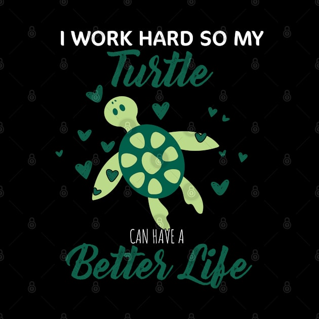 i Work Hard So My Turtle Can Have A Better Life Cute And Humor Gift For All The Turtle Owners And Lovers Exotic Pets by parody