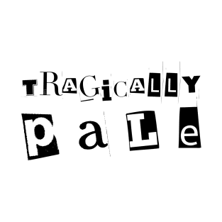 Tragically Pale T-Shirt