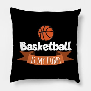 Basketball is my hobby Pillow