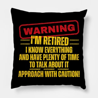 Retirement - Warning I'm Retired I Know Everything Pillow