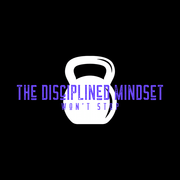 The Disciplined Mindset - won't stop by Matching Action