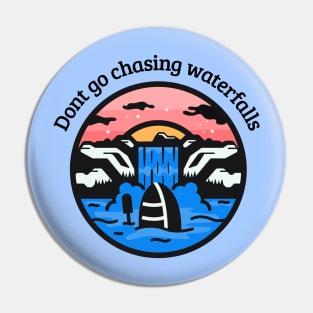 Don't Go Chasing Waterfalls Pin