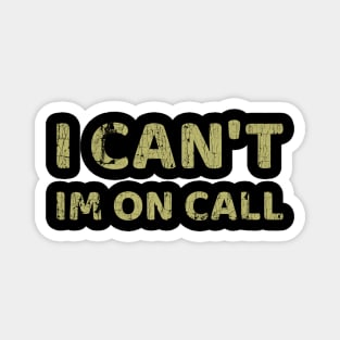 I Can't I'm On Call Magnet