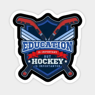 Education Is Important But Hockey Is Importanter Magnet