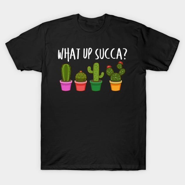 What Up Succa? Shirt Funny Succulent Cactus Pun Tee Shirt What Up Succa? Shirt Funny Succulent Cactus Pun Tee Shirt