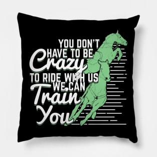 You Don't Have To Be Crazy To Ride With Us Pillow