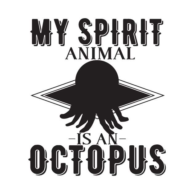 My Spirit Animal is an Octopus by shopbudgets