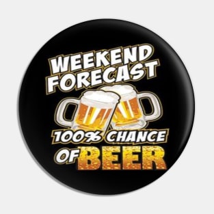 Weekend Forecast 100% Chance Of Beer Shirt, Hoodie, Mug, & Phone Case Pin