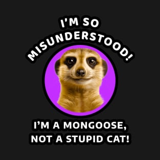 🌍 Misunderstood Meerkat, Mongoose, Stupid Cat T-Shirt