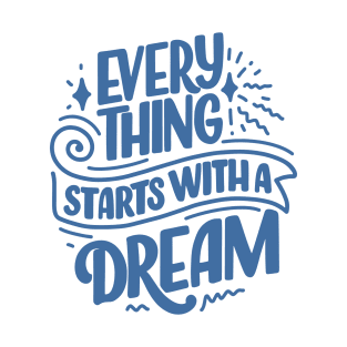 Everything Starts with a Motivational Quote T-Shirt