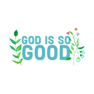 God is so Good Faith and Jesus T-Shirt