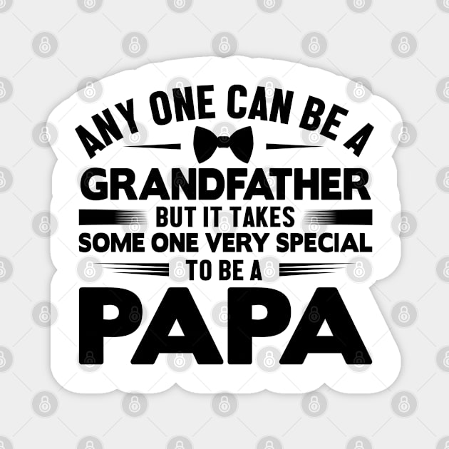 Any one can be a grandfather but it takes some one very special to be a papa Magnet by luxembourgertreatable