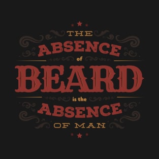 THE ABSENCE OF BEARD IS THE ABSENCE OF MAN T-Shirt