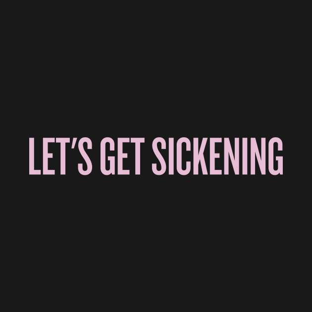 Let's get sickening! by klg01