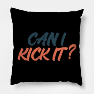 can i kick it Pillow