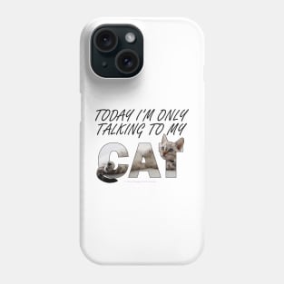 Today I'm only talking to my cat - silver tabby oil painting word art Phone Case
