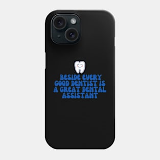 Dental Assistant - Beside every good dentist is a great dental assistant Phone Case