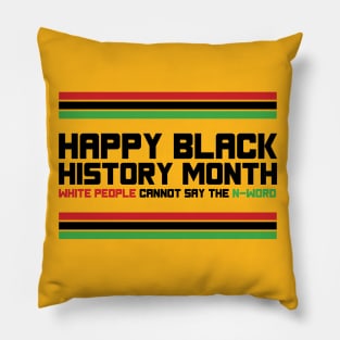 HAPPY BLACK HISTORY MONTH WHITE PEOPLE CANNOT SAY THE N-WORD TEE SWEATER HOODIE GIFT PRESENT BIRTHDAY CHRISTMAS Pillow