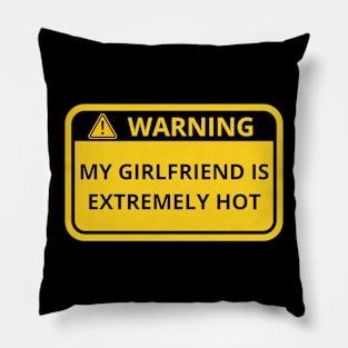 Warning My Girlfriend is extremely hot sign Pillow