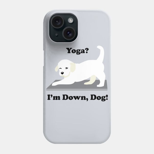 Labrador Yoga Dog Yoga? I'm Down, Dog! Phone Case by HotPinkStudio.Me