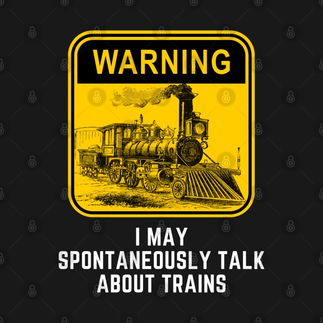 Warning May Spontaneously Start Talk About Trains by Hunter_c4 "Click here to uncover more designs"