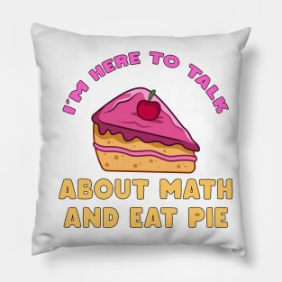 I'm Here To Talk About Math and Eat Pie Pi Day Math Teacher Pillow