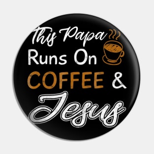 This Papa Runs On Coffee And Jesus Pin