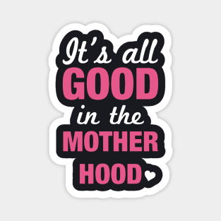 It Is All In The Mother Hood Mother Magnet