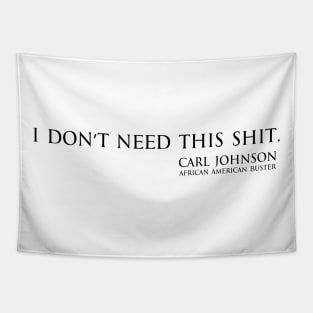 I don't need this shit - Carl Johnson (African American buster) black Tapestry