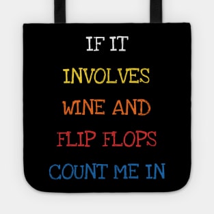 If It Involves Wine And Flip Flops Count Me In Funny Saying Sarcasm Jokes Lover Tote