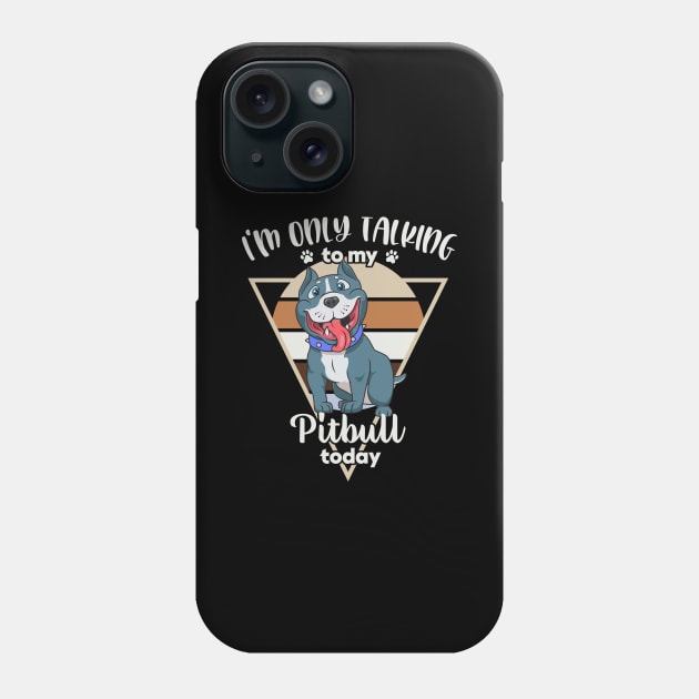 I'm only talking to my Pitbull Phone Case by Modern Medieval Design