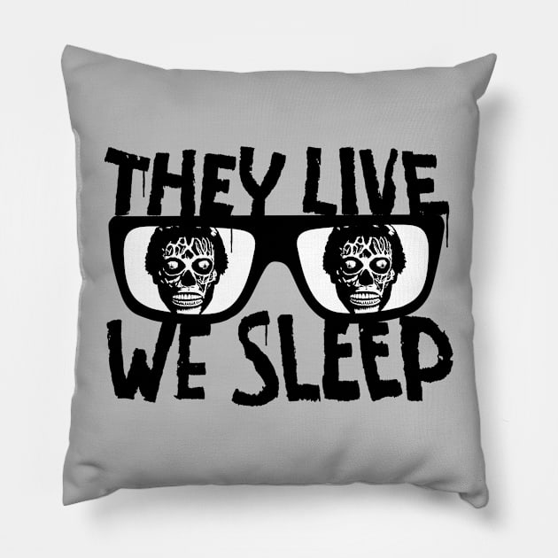 They Live We Sleep Pillow by CultureClashClothing